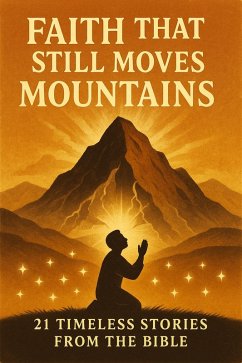 Cover Faith That Still Moves Mountains: 21 Timeless Stories from the Bible (eBook, ePUB)