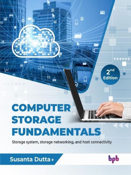 Computer Storage Fundamentals: Storage System, Storage Networking, and Host Connectivity - 2nd Edition (eBook, ePUB)