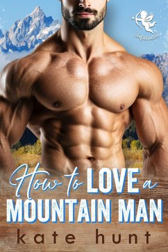 How to Love A Mountain Man (Infatuated, #4) (eBook, ePUB) - Hunt, Kate