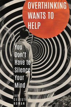Cover Overthinking Wants to Help: You Don't Have to Silence Your Mind (eBook, ePUB)