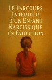Le Parcours Interieur D'Un Enfant Narcissique En Évolution- (3, #3) (eBook, ePUB) Le Parcours Interieur D'Un Enfant Narcissique En Évolution- (3, #3) (eBook, ePUB)