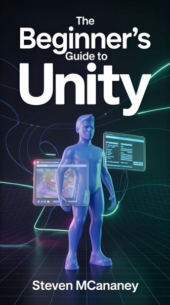 The Beginner's Guide to Unity (eBook, ePUB) The Beginner's Guide to Unity (eBook, ePUB)
