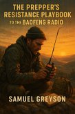 The Prepper's Resistance Playbook to the Baofeng Radio (Prepper's SHTF Series) (eBook, ePUB) The Prepper's Resistance Playbook to the Baofeng Radio (Prepper's SHTF Series) (eBook, ePUB)