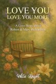 Love You, Love You More : A Love Story about Robert & Mary Richardson (eBook, ePUB)
