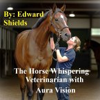 The Horse Whispering Veterinarian with Aura Vision (eBook, ePUB)