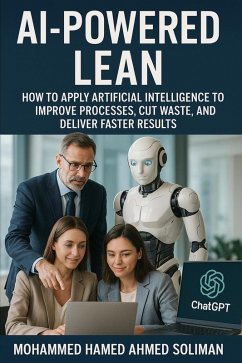 AI-Powered Lean: How to Apply Artificial Intelligence to Improve Processes, Cut Waste, and Deliver Faster Results (eBook, ePUB) - Soliman, Mohammed Hamed Ahmed