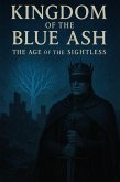 Kingdom of the Blue Ash: The Age of the Sightless (eBook, ePUB) Kingdom of the Blue Ash: The Age of the Sightless (eBook, ePUB)