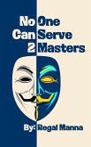 No One Can Serve 2 Masters (What Is Your ThIef?, #3) (eBook, ePUB) No One Can Serve 2 Masters (What Is Your ThIef?, #3) (eBook, ePUB)