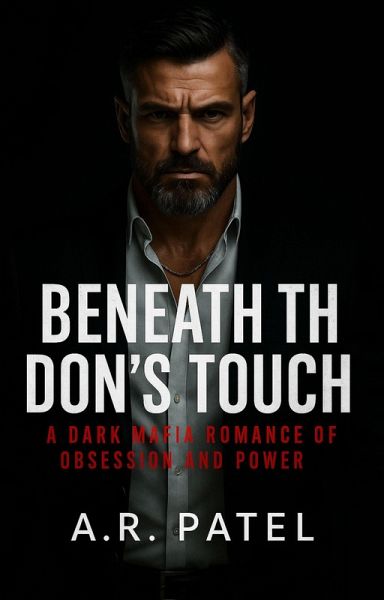 Beneath the Don's Touch: A Dark Mafia Romance of Obsession and Power (eBook, ePUB) Beneath the Don's Touch: A Dark Mafia Romance of Obsession and Power (eBook, ePUB)