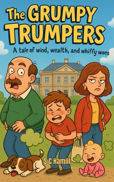 The Grumpy Trumpers. A tale of wind, wealth, and whiffy woes. (eBook, ePUB) The Grumpy Trumpers. A tale of wind, wealth, and whiffy woes. (eBook, ePUB)
