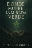 Donde Muere La Mirada Verde (eBook, ePUB)