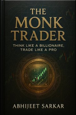 The Monk Trader: Think Like a Billionaire, Trade Like a Pro (eBook, ePUB) - Sarkar, Abhijeet