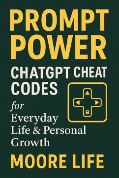 Cover Promt Power ChatGPT Cheat Codes for Everyday Life & Personal Growth (eBook, ePUB)