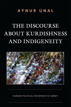 The Discourse about Kurdishness and Indigeneity (eBook, PDF) - Unal, Aynur
