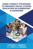 Using Literacy Strategies to Enhance Social Studies Education in Elementary Classrooms (eBook, PDF) Using Literacy Strategies to Enhance Social Studies Education in Elementary Classrooms (eBook, PDF)