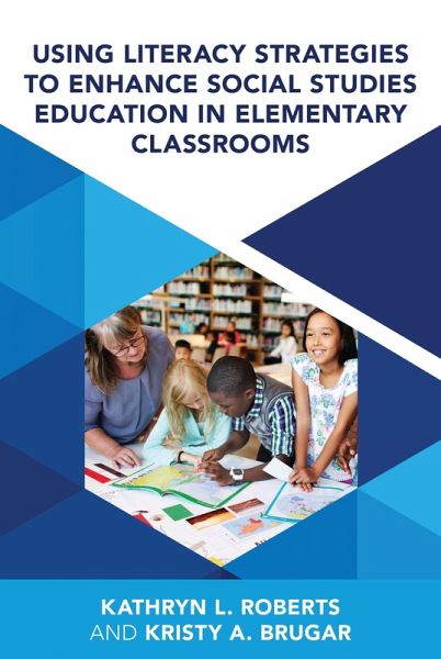 Using Literacy Strategies to Enhance Social Studies Education in Elementary Classrooms (eBook, PDF)
