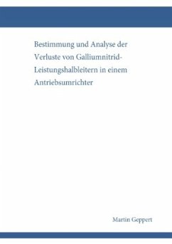 Bestimmung und Analyse der Verluste von Galliumnitrid-Leistungshalbleitern in einem Antriebsumrichter - Geppert, Martin Bestimmung und Analyse der Verluste von Galliumnitrid-Leistungshalbleitern in einem Antriebsumrichter - Geppert, Martin