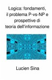 Logica: fondamenti, il problema P-vs-NP e prospettive di teoria dell'informazione