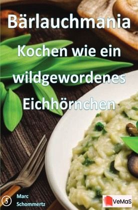 Bärlauchmania - Kochen wie ein wildgewordenes Eichhörnchen Bärlauchmania - Kochen wie ein wildgewordenes Eichhörnchen