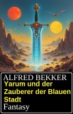 Yarum und der Zauberer der Blauen Stadt: Fantasy (eBook, ePUB)