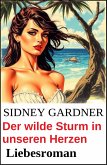 Der wilde Sturm in unseren Herzen: Liebesroman (eBook, ePUB)