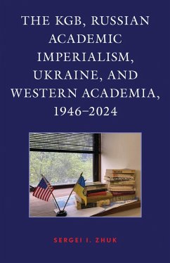 Cover The KGB, Russian Academic Imperialism, Ukraine, and Western Academia, 1946-2024 (eBook, ePUB)