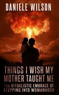 THINGS I WISH MY MOTHER TAUGHT ME (eBook, ePUB) - Wilson, Daniele THINGS I WISH MY MOTHER TAUGHT ME (eBook, ePUB) - Wilson, Daniele