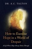 How to Exercise Hope in a World of Despair (eBook, ePUB)