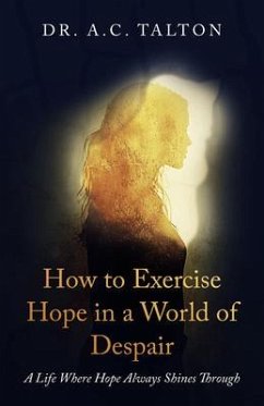 How to Exercise Hope in a World of Despair (eBook, ePUB) - Talton, A. C.