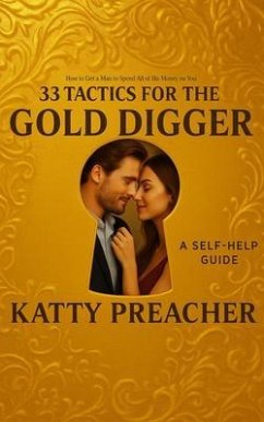 33 Tactics for the Gold Digger: How to Get a Man to Spend All of His Money on You (eBook, ePUB) - Preacher, Katty