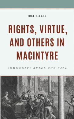 Rights, Virtue, and Others in MacIntyre (eBook, ePUB) - Pierce, Joel Rights, Virtue, and Others in MacIntyre (eBook, ePUB) - Pierce, Joel