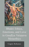 Bhakti Ethics, Emotions, and Love in Gaudiya Vaisnava Metaethics (eBook, ePUB)