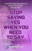 Stop Saying Yes When You Need to Say NO!! (eBook, ePUB) Stop Saying Yes When You Need to Say NO!! (eBook, ePUB)