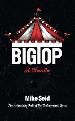 Big Top (The Astonishing Tale of the Underground Circus) (eBook, ePUB) - Seid, Mike