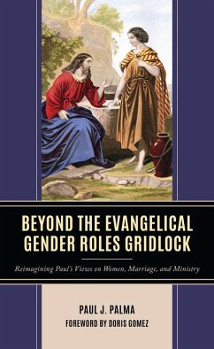Beyond the Evangelical Gender Roles Gridlock (eBook, ePUB) - Palma, Paul J.