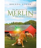The Adventures of Merlin the Pit Bull Wizard (eBook, ePUB) The Adventures of Merlin the Pit Bull Wizard (eBook, ePUB)