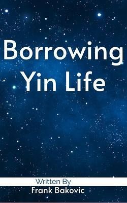 Borrowing Yin Life (eBook, ePUB) Borrowing Yin Life (eBook, ePUB)
