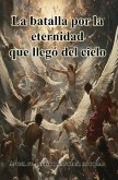 La batalla por la eternidad que llegó del cielo (eBook, ePUB)
