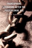 Francophone Literature After the Postcolonial Age (eBook, ePUB)