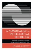 A Nondualistic Pentecostal Theology (eBook, ePUB)