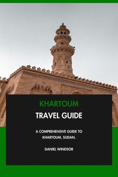 Khartoum Travel Guide: A Comprehensive Guide to Khartoum, Sudan. (eBook, ePUB) - Windsor, Daniel