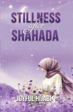 Stillness After Shahada (eBook, ePUB) - Hijabi, Joyful Stillness After Shahada (eBook, ePUB) - Hijabi, Joyful