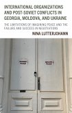 International Organizations and Post-Soviet Conflicts in Georgia, Moldova, and Ukraine (eBook, ePUB) International Organizations and Post-Soviet Conflicts in Georgia, Moldova, and Ukraine (eBook, ePUB)