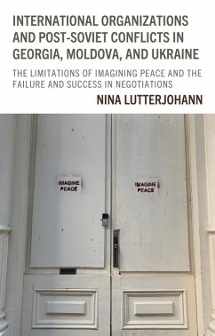 International Organizations and Post-Soviet Conflicts in Georgia, Moldova, and Ukraine (eBook, ePUB) - Lutterjohann, Nina