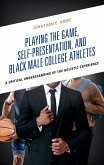 Playing the Game, Self-Presentation, and Black Male College Athletes (eBook, ePUB)