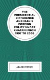The Presidential Difference and Iran's Foreign Policy Under Khatami from 1997 to 2005 (eBook, ePUB)