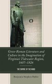 Greco-Roman Literature and Culture in the Imagination of Virginia's Tidewater Region, 1607-1826 (eBook, ePUB) Greco-Roman Literature and Culture in the Imagination of Virginia's Tidewater Region, 1607-1826 (eBook, ePUB)