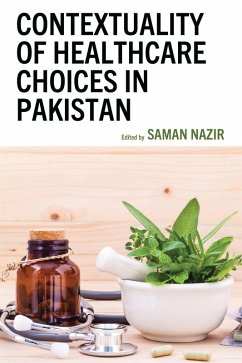 Contextuality of Healthcare Choices in Pakistan (eBook, ePUB) Contextuality of Healthcare Choices in Pakistan (eBook, ePUB)
