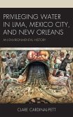 Privileging Water in Lima, Mexico City, and New Orleans (eBook, ePUB)