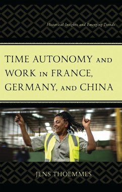 Time Autonomy and Work in France, Germany, and China (eBook, ePUB) - Thoemmes, Jens Time Autonomy and Work in France, Germany, and China (eBook, ePUB) - Thoemmes, Jens